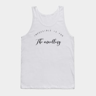 impossible is for the unwilling Tank Top